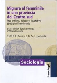 Migrare al femminile in una provincia del centro-sud. Aree critiche, traiettorie lavorative, strategie d'inserimento - Librerie.coop