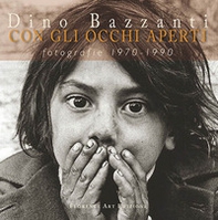 Dino Bazzanti. Con gli occhi aperti. Fotografie 1970-1990 - Librerie.coop