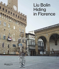 Liu Bolin. Hiding in Florence. Catalogo della mostra (Firenze, 30 agosto-18 settembre 2023). Ediz. italiana-inglese - Librerie.coop