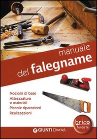 Manuale del falegname. Nozioni di base, attrezzatura e materiali, piccole riparazioni, realizzazioni - Librerie.coop Manuale del falegname. Nozioni di base, attrezzatura e materiali, piccole riparazioni, realizzazioni - Librerie.coop