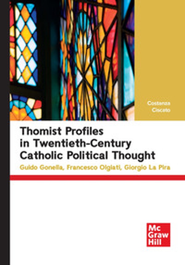 Thomist profiles in twentieth-century catholic political thought. Guido Gonella, Francesco Olgiati, Giorgio La Pira - Librerie.coop Thomist profiles in twentieth-century catholic political thought. Guido Gonella, Francesco Olgiati, Giorgio La Pira - Librerie.coop