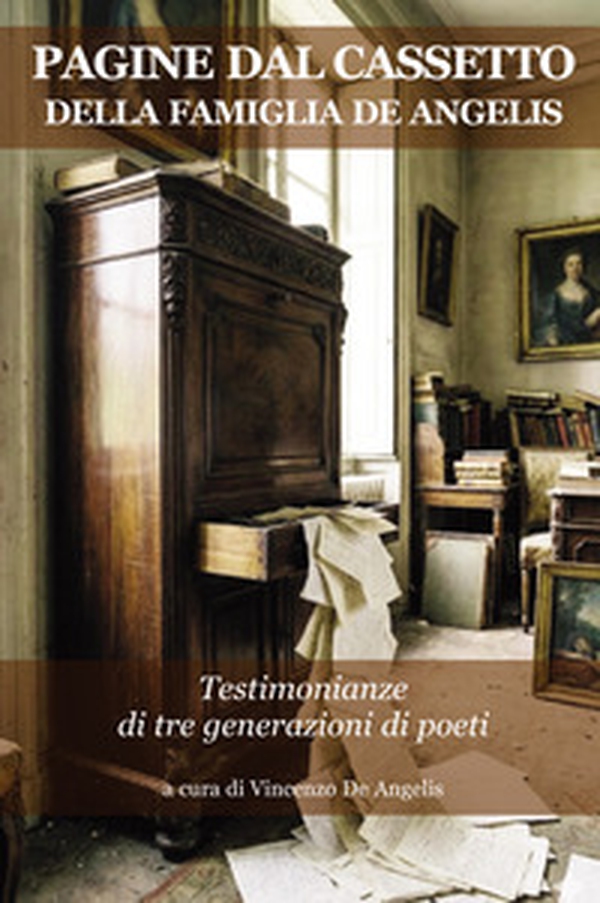 Pagine dal cassetto della famiglia De Angelis. Testimonianze di tre generazioni di poeti - Librerie.coop