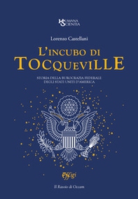 L'incubo di Tocqueville. Storia della burocrazia federale degli Stati Uniti d'America - Librerie.coop