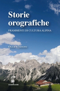 Storie orografiche. Frammenti di cultura alpina - Librerie.coop