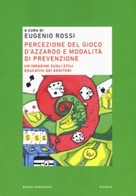 Percezione del gioco d'azzardo e modalità di prevenzione. Un'indagine sugli stili educativi dei genitori - Librerie.coop