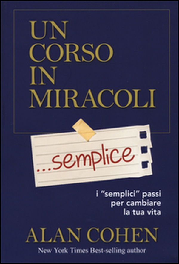 Un corso in miracoli... semplice. I «semplici» passi per cambiare la tua vita - Librerie.coop Un corso in miracoli... semplice. I «semplici» passi per cambiare la tua vita - Librerie.coop