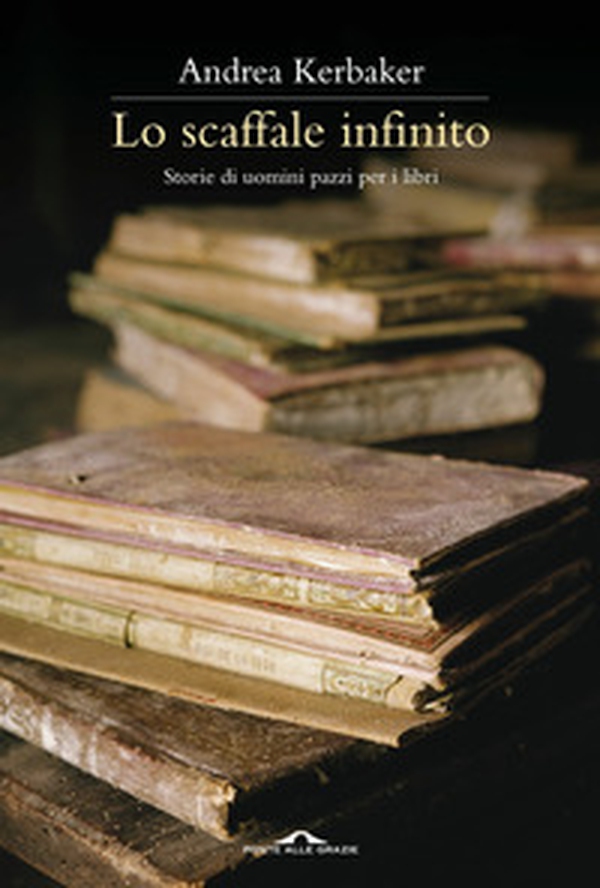 Lo scaffale infinito. Storie di uomini pazzi per i libri - Librerie.coop Lo scaffale infinito. Storie di uomini pazzi per i libri - Librerie.coop