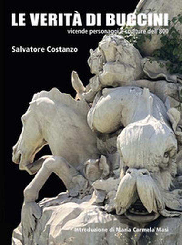 Le verità di Buccini. Vicende personaggi e sculture dell'800 - Librerie.coop