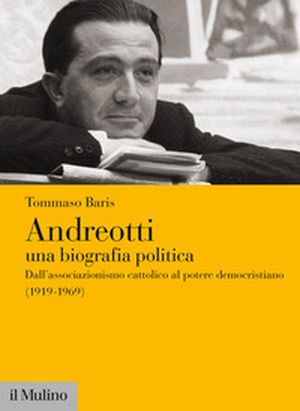 Andreotti. Una biografia politica. Dall'associazionismo cattolico al potere democristiano (1919-1969) - Librerie.coop Andreotti. Una biografia politica. Dall'associazionismo cattolico al potere democristiano (1919-1969) - Librerie.coop