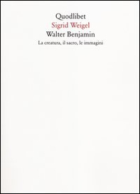 Walter Benjamin. La creatura, il sacro, le immagini - Librerie.coop Walter Benjamin. La creatura, il sacro, le immagini - Librerie.coop
