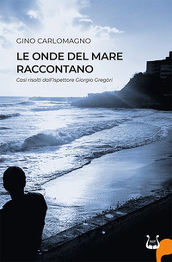 Le onde del mare raccontano. Casi risolti dall'ispettore Gregòri - Librerie.coop Le onde del mare raccontano. Casi risolti dall'ispettore Gregòri - Librerie.coop