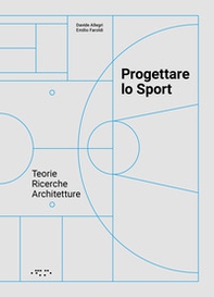 Progettare lo sport. Teorie ricerche architetture - Librerie.coop