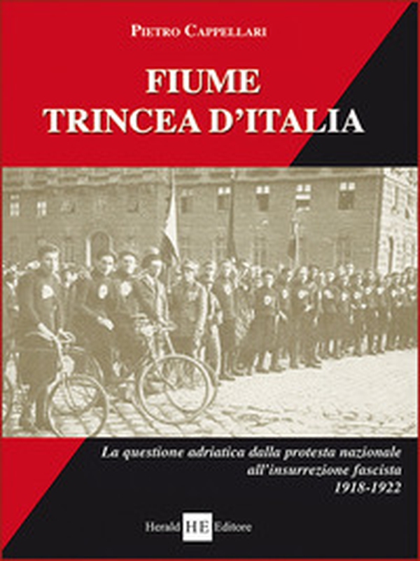 Fiume trincea d'Italia. La questione adriatica dalla protesta nazionale all'insurrezione fascista 1918-1922 - Librerie.coop Fiume trincea d'Italia. La questione adriatica dalla protesta nazionale all'insurrezione fascista 1918-1922 - Librerie.coop