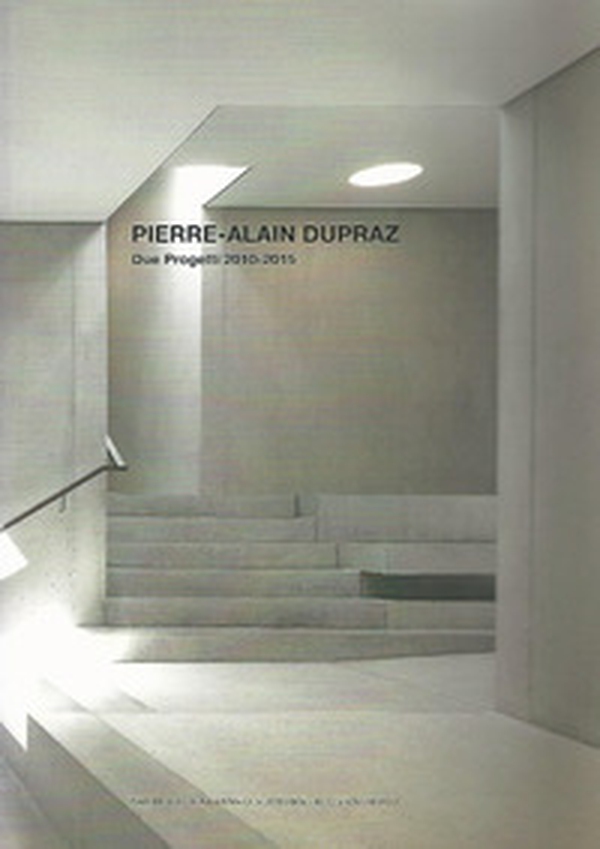 Pierre-Alain Dupraz. Due progetti 2010-2015 - Librerie.coop Pierre-Alain Dupraz. Due progetti 2010-2015 - Librerie.coop