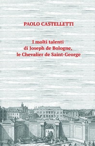 I molti talenti di Joseph de Bologne, le Chevalier de Saint-George - Librerie.coop