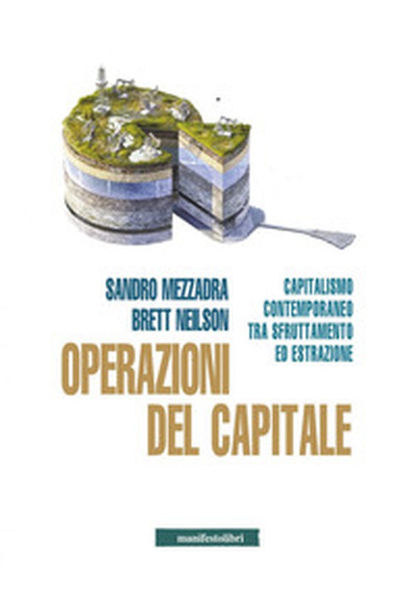 Operazioni del capitale. Capitalismo contemporaneo tra sfruttamento ed estrazione - Librerie.coop Operazioni del capitale. Capitalismo contemporaneo tra sfruttamento ed estrazione - Librerie.coop
