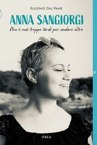 Anna Sangiorgi. Non è mai troppo tardi per andare oltre - Librerie.coop