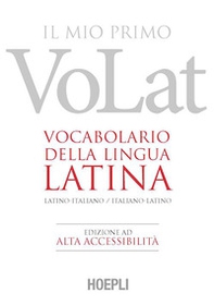 Il mio primo VoLat. Vocabolario della lingua latina. Latino-italiano, italiano-latino. Ediz. ad alta accessibilità - Librerie.coop