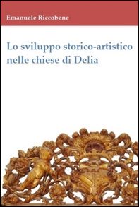 Lo sviluppo storico-artistico nelle chiese di Delia - Librerie.coop