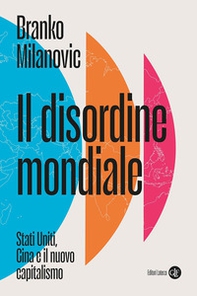 Il disordine mondiale. Stati Uniti, Cina e il nuovo capitalismo - Librerie.coop