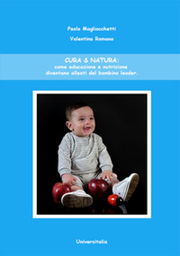 Cura & natura: come educazione e nutrizione diventano alleati del bambino leader - Librerie.coop Cura & natura: come educazione e nutrizione diventano alleati del bambino leader - Librerie.coop