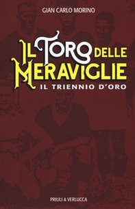 Il toro delle meraviglie. Il triennio d'oro - Librerie.coop