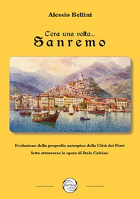 C'era una volta Sanremo. Evoluzione della geografia antropica della Città dei Fiori letta attraverso le opere di Italo Calvino - Librerie.coop C'era una volta Sanremo. Evoluzione della geografia antropica della Città dei Fiori letta attraverso le opere di Italo Calvino - Librerie.coop