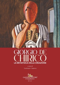Giorgio de Chirico. La metafisica della creazione - Librerie.coop