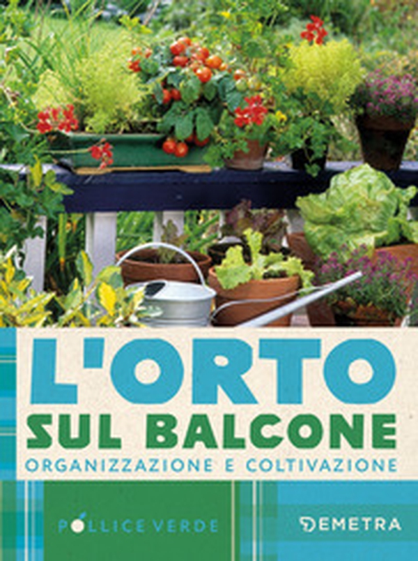 L'orto sul balcone. Organizzazione e coltivazione - Librerie.coop L'orto sul balcone. Organizzazione e coltivazione - Librerie.coop