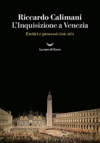 L'Inquisizione a Venezia. Eretici e processi 1548-1674 - Librerie.coop