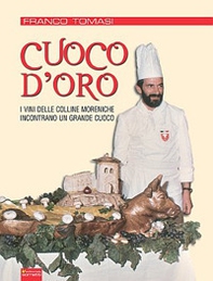 Cuoco d'oro. I vini delle colline moreniche incontrano un grande cuoco - Librerie.coop