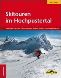 Skitouren im Hochpustertal. Südtirol & Osttirol: Die schönsten Routen im Reich der Drei Zinnen - Librerie.coop