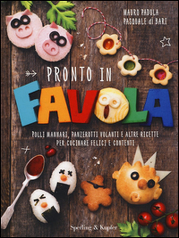 Pronto in favola. Polli mannari, panzerotti volanti e altre ricette per cucinare felici e contenti - Librerie.coop Pronto in favola. Polli mannari, panzerotti volanti e altre ricette per cucinare felici e contenti - Librerie.coop