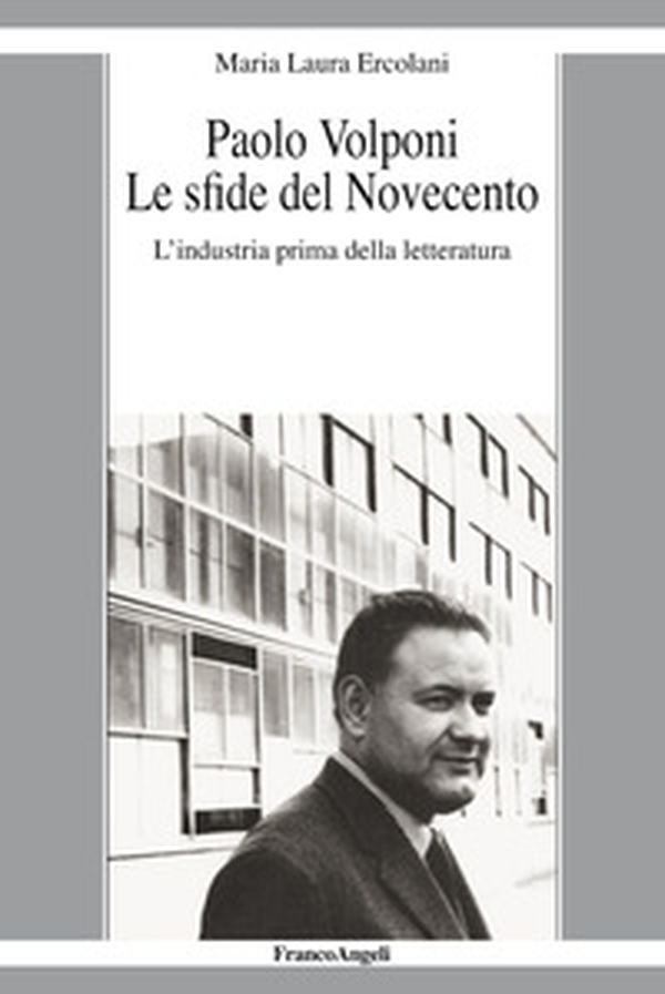 Paolo Volponi. Le sfide del Novecento. L'industria prima della letteratura - Librerie.coop Paolo Volponi. Le sfide del Novecento. L'industria prima della letteratura - Librerie.coop