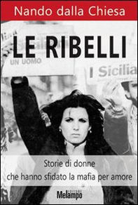 Le ribelli. Storie di donne che hanno sfidato la mafia per amore - Librerie.coop