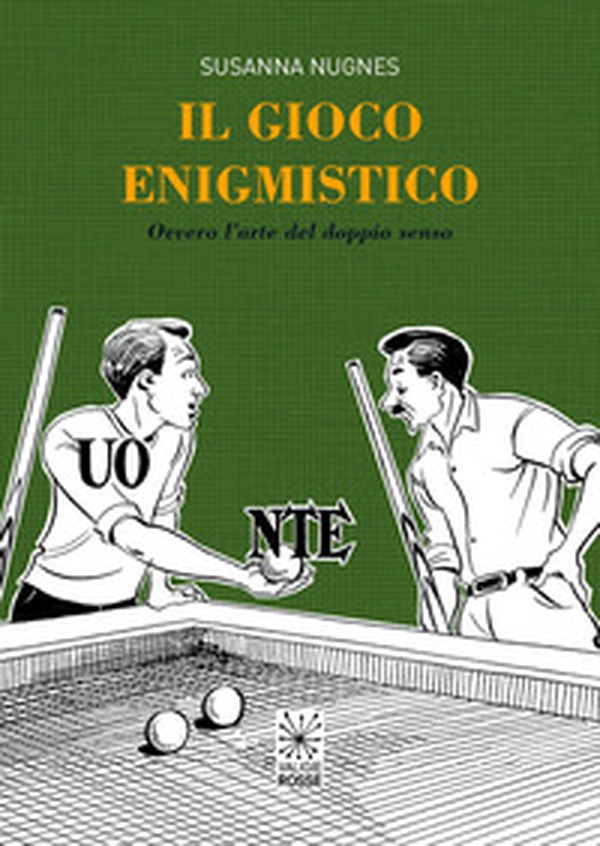 Il gioco enigmistico. ovvero l'arte del doppio senso - Librerie.coop Il gioco enigmistico. ovvero l'arte del doppio senso - Librerie.coop