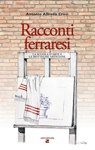 Racconti ferraresi. La scuola d'arte e le botteghe artigiane - Librerie.coop Racconti ferraresi. La scuola d'arte e le botteghe artigiane - Librerie.coop