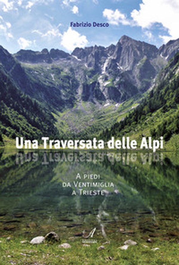 Una traversata delle Alpi. A piedi da Ventimiglia a Trieste - Librerie.coop Una traversata delle Alpi. A piedi da Ventimiglia a Trieste - Librerie.coop