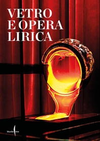 Vetro e opera lirica. Ediz. italiana e inglese - Librerie.coop