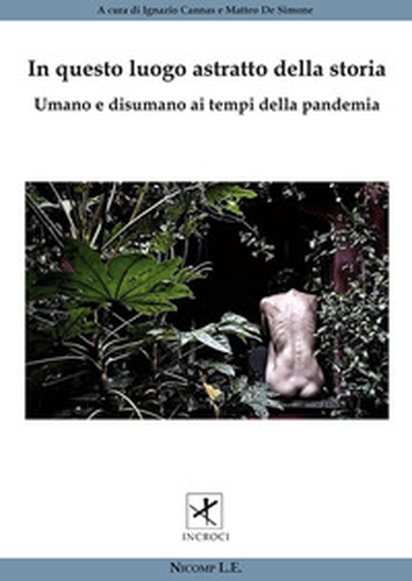 In questo luogo astratto della storia. Umano e disumano ai tempi della pandemia - Librerie.coop In questo luogo astratto della storia. Umano e disumano ai tempi della pandemia - Librerie.coop