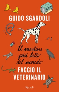 Il mestiere più bello del mondo. Faccio il veterinario - Librerie.coop