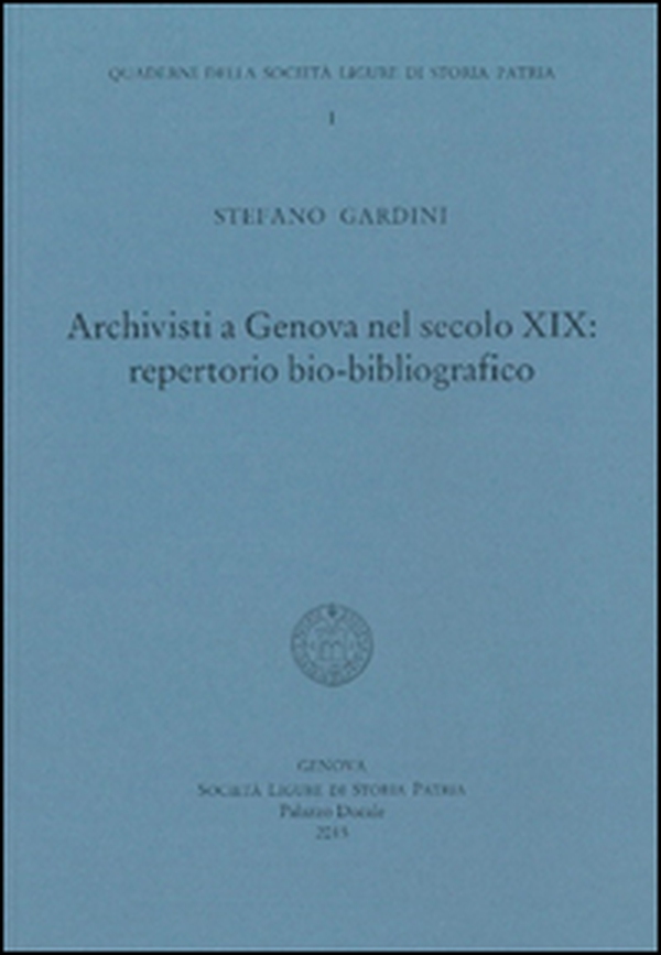 Archivisti a Genova nel secolo XIX. Repertorio bio-bibliografico - Librerie.coop Archivisti a Genova nel secolo XIX. Repertorio bio-bibliografico - Librerie.coop