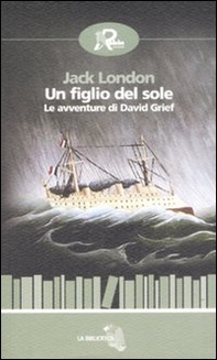 Un figlio del sole. Le avventure di David Grief - Librerie.coop Un figlio del sole. Le avventure di David Grief - Librerie.coop