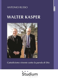 Walter Kasper. Cattolicesimo vivente sotto la parola di Dio - Librerie.coop