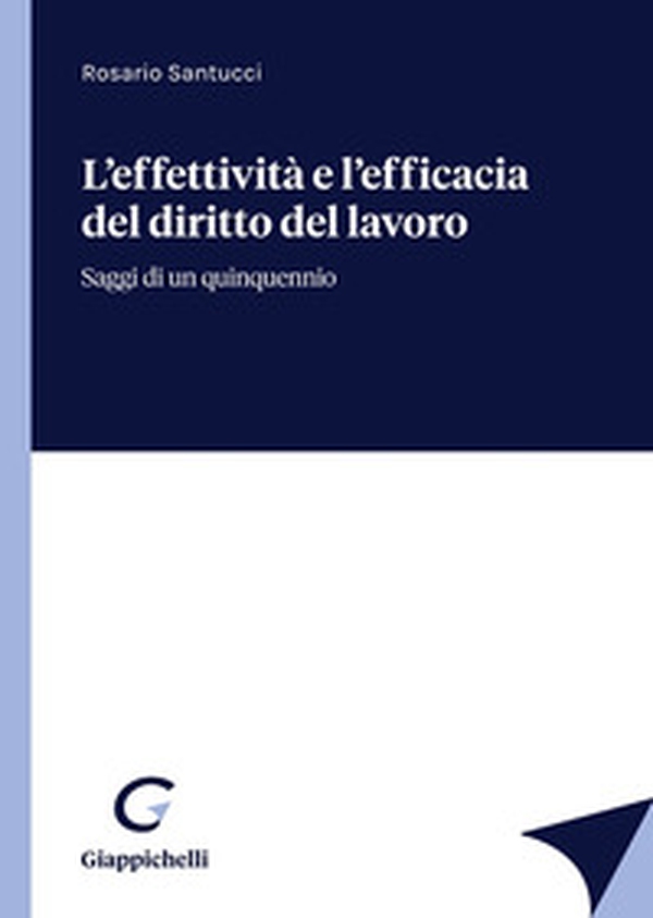 L'effettività e l'efficacia del diritto del lavoro. Saggi di un quinquennio - Librerie.coop L'effettività e l'efficacia del diritto del lavoro. Saggi di un quinquennio - Librerie.coop