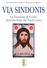 Via Sindonis. La passione di Cristo documentata dal Sacro Lino - Librerie.coop Via Sindonis. La passione di Cristo documentata dal Sacro Lino - Librerie.coop