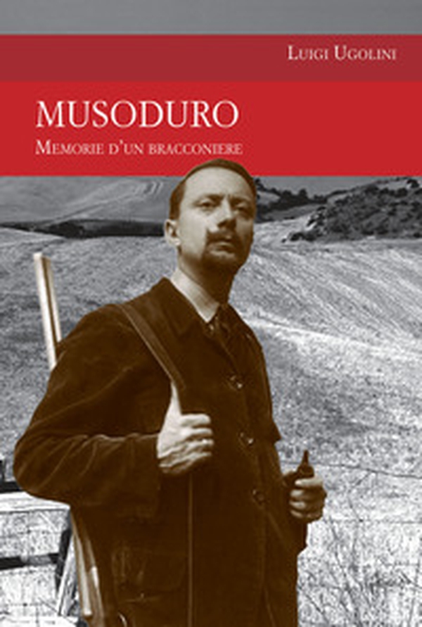 Musoduro. Memorie di un bracconiere - Librerie.coop Musoduro. Memorie di un bracconiere - Librerie.coop