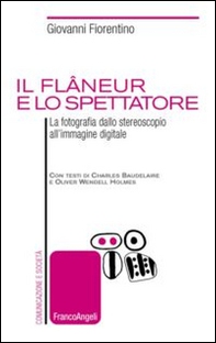 Il flâneur e lo spettatore. La fotografia dallo stereoscopio all'immagine digitale - Librerie.coop