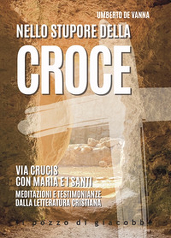 Nello stupore della Croce. Via Crucis con Maria e i santi. Meditazioni e testimonianze dalla letteratura cristiana - Librerie.coop Nello stupore della Croce. Via Crucis con Maria e i santi. Meditazioni e testimonianze dalla letteratura cristiana - Librerie.coop