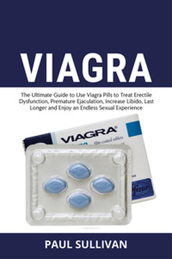 Viagra. The ultimate guide to use Viagra pills to cure erectile dysfunction, premature ejaculation, increase Libido, last longer and enjoy an endless sexual experience - Librerie.coop Viagra. The ultimate guide to use Viagra pills to cure erectile dysfunction, premature ejaculation, increase Libido, last longer and enjoy an endless sexual experience - Librerie.coop